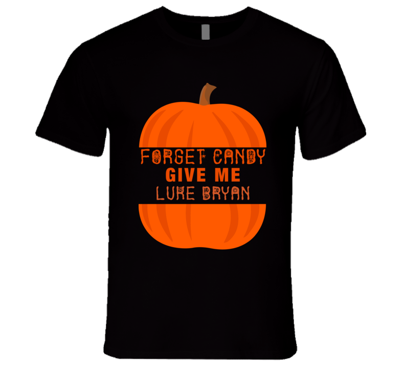 Forget Candy Give Me Luke Bryan Country Music Lover T-shirt Forget Candy Give Me Luke Bryan Country Music Lover T-shirt