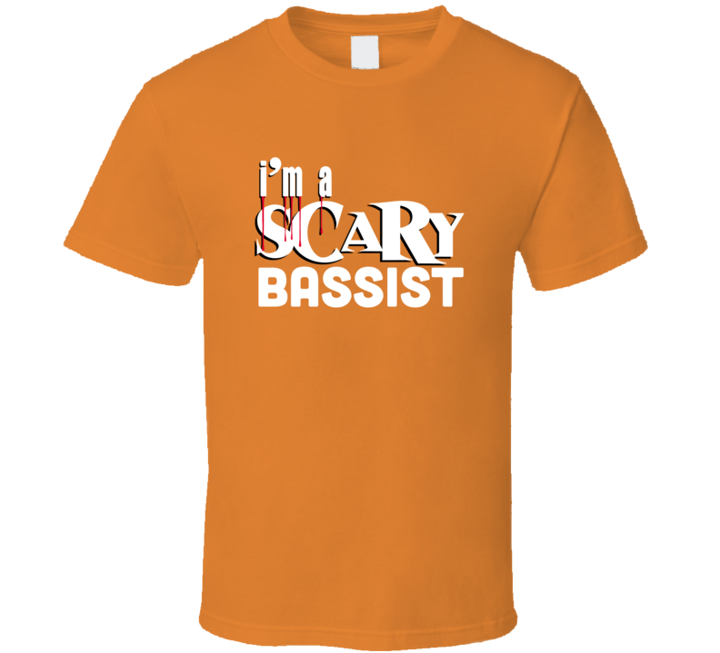I'm A Scary Bassist Halloween Musician Funny T-shirt I'm A Scary Bassist Halloween Musician Funny T-shirt