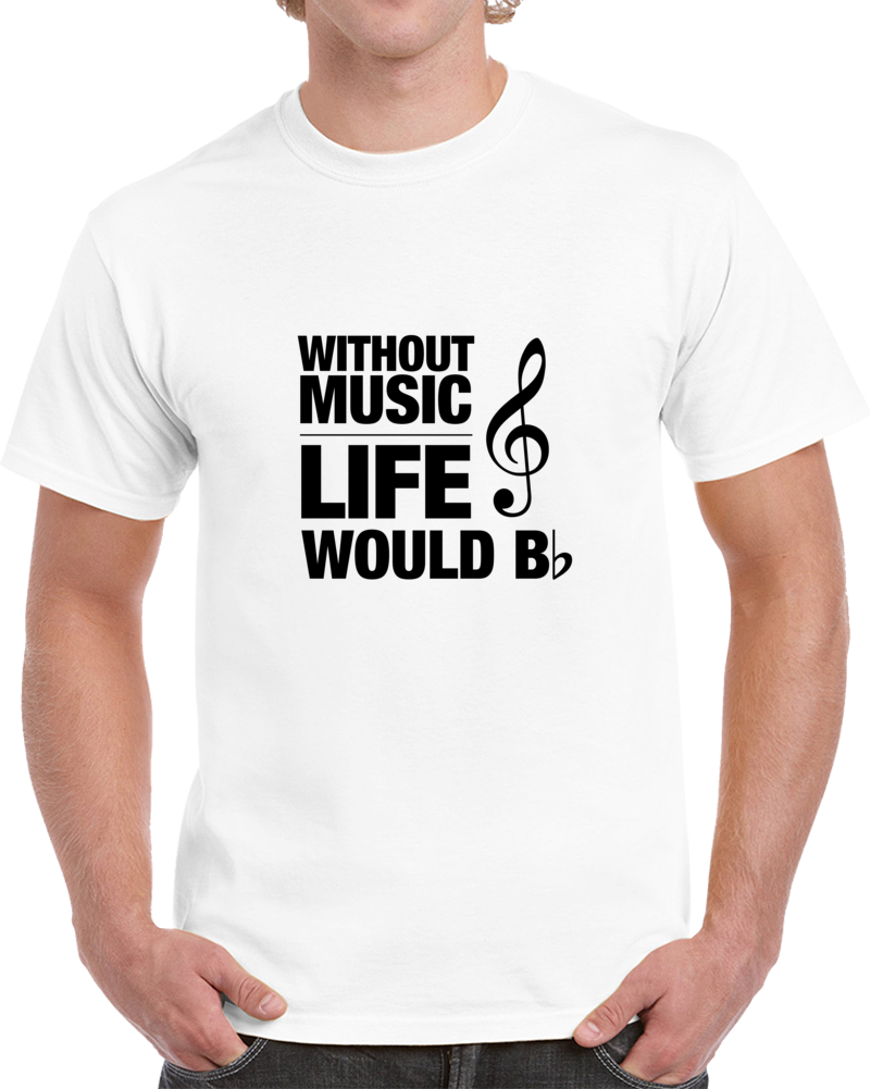 Without Music Life Would B-flat Funny Musician T-shirt Without Music Life Would B-flat Funny Musician T-shirt
