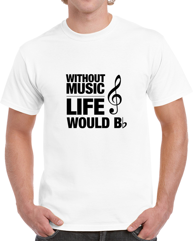 Without Music Life Would B-flat Funny Musician T-shirt