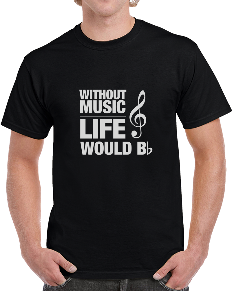 Without Music Life Would B-flat Funny Musician T-shirt Without Music Life Would B-flat Funny Musician T-shirt