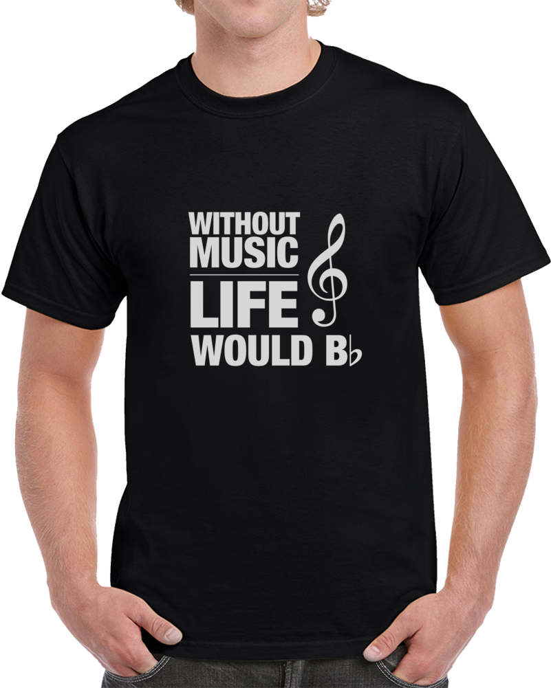 Without Music Life Would B-flat Funny Musician T-shirt