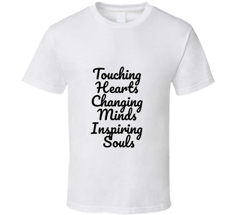 Touching Hearts Changing Minds Inspiring Souls T Shirt Touching Hearts Changing Minds Inspiring Souls T Shirt