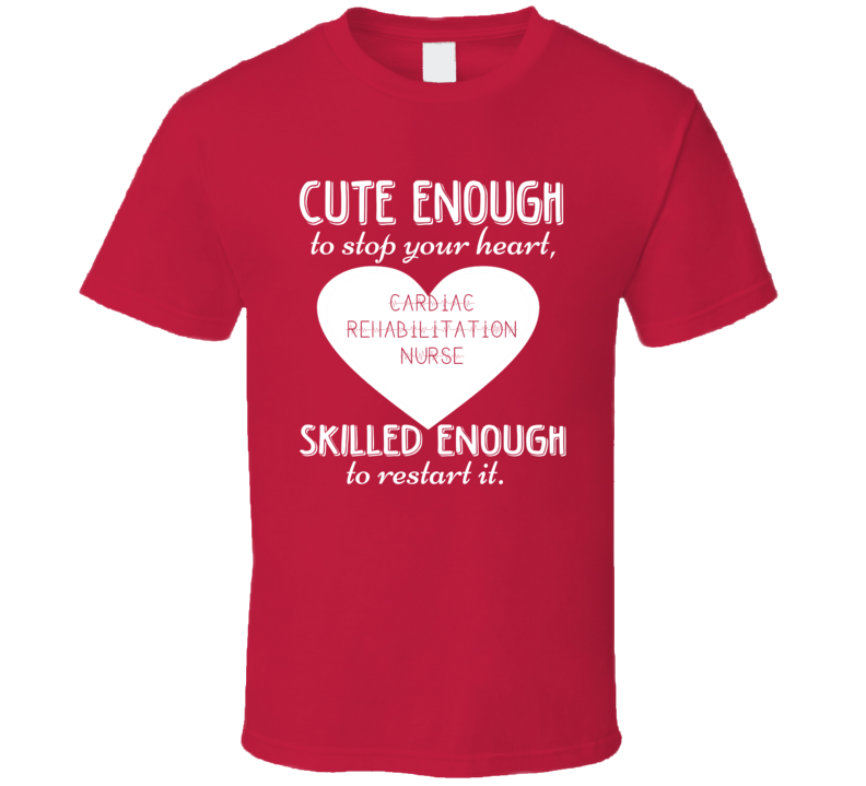 Cardiac Rehabilitation Nurse Cute Skilled Cardiology Heart Nurse T Shirt Cardiac Rehabilitation Nurse Cute Skilled Cardiology Heart Nurse T Shirt
