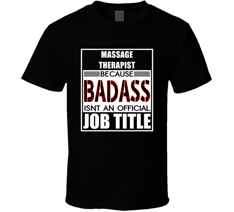 Massage Therapist Because Badass Official Job Title T Shirt