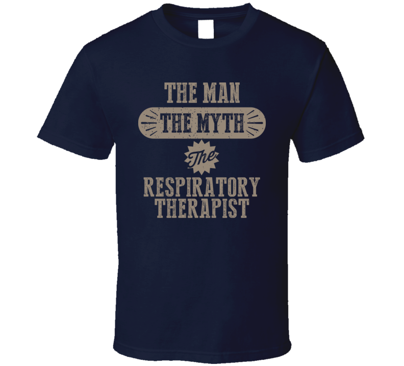 Respiratory Therapist The Man Myth Legend Job Occupation Parody T Shirt