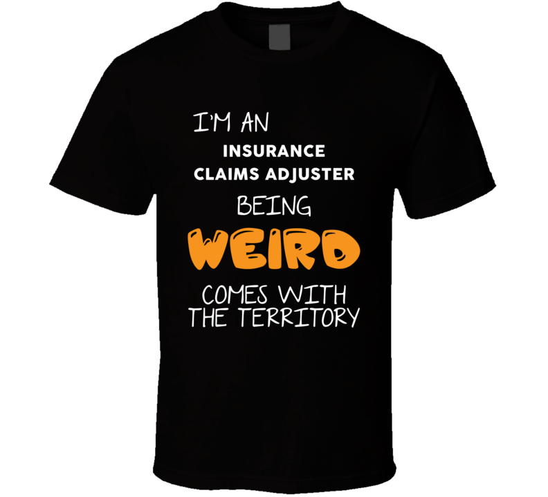 I�m An Insurance Claims Adjuster Being Weird Comes With I�m An Insurance Claims Adjuster Being Weird Comes With