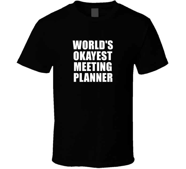 Gift For Meeting Planner Worlds Okayest Funny Birthday Mothers Fathers Day T Shirt