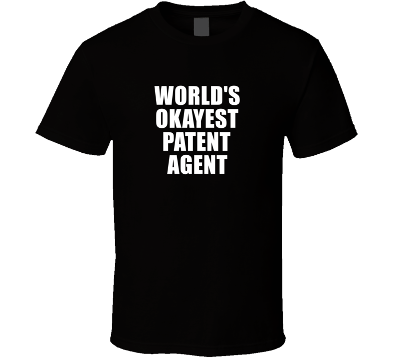 Gift For Patent Agent Worlds Okayest Funny Birthday Mothers Fathers Day T Shirt