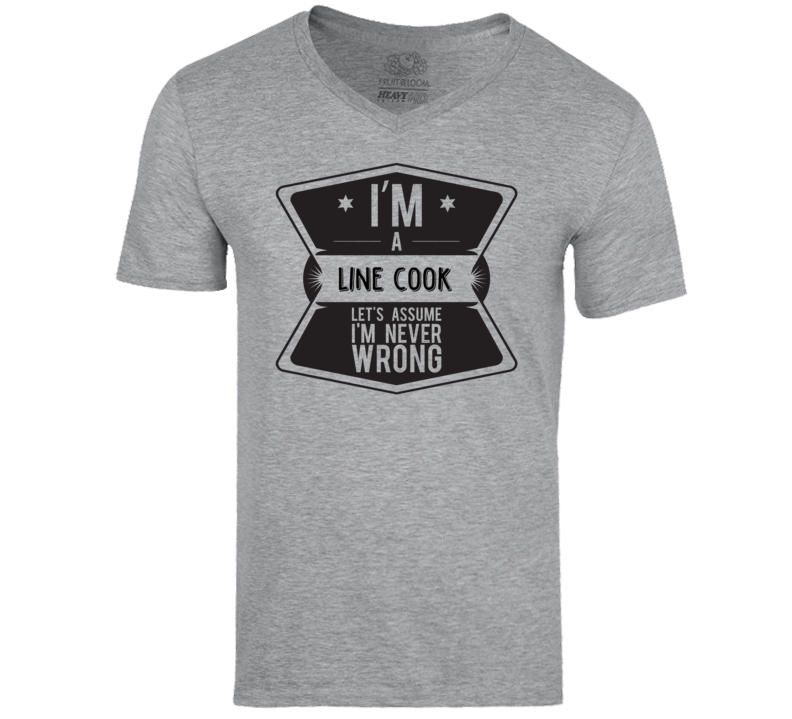 Im A Line Cook Never Wrong Job T Shirt Im A Line Cook Never Wrong Job T Shirt