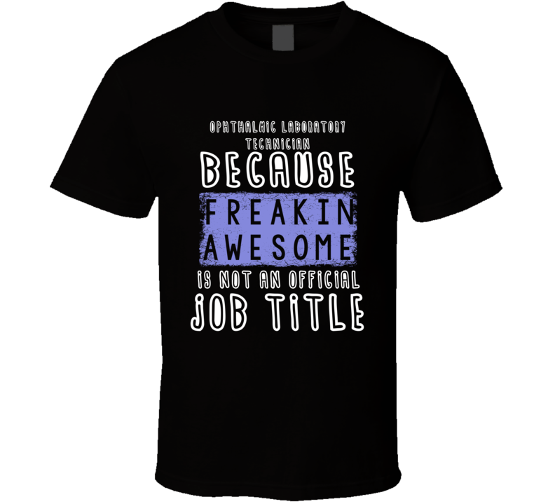 Freakin Awesome Ophthalmic Laboratory Technician Popular Job T Shirt Freakin Awesome Ophthalmic Laboratory Technician Popular Job T Shirt