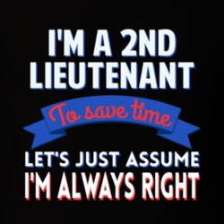 A 2Nd Lieutenant To Save Time Assume Im Always Right T Shirt 10300562