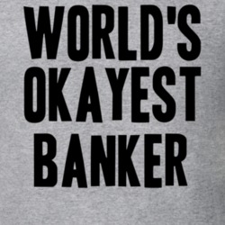 Worlds Okayest Banker Job T Shirt 11520367