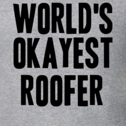 Worlds Okayest Roofer Job T Shirt 11520864