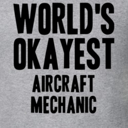 Worlds Okayest Aircraft Mechanic Job T Shirt 11521677