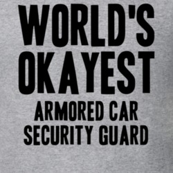 Worlds Okayest Armored Car Security Guard Job T Shirt 11522640