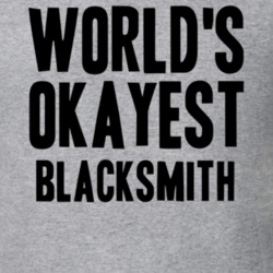 Worlds Okayest Blacksmith Job T Shirt 11523315