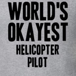 Worlds Okayest Helicopter Pilot Job T Shirt 11535367