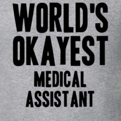 Worlds Okayest Medical Assistant Job T Shirt 11537418