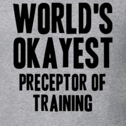 Worlds Okayest Preceptor Of Training Job T Shirt 11544222