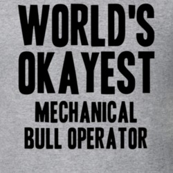 Worlds Okayest Mechanical Bull Operator Job T Shirt 11548392