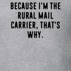 Because Im The Rural Mail Carrier Funny Occupation Job T Shirt 11906916
