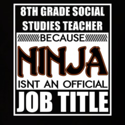 8th Grade Social Studies Teacher Because Ninja Official Job Title T Shirt 12622703