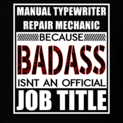 Manual typewriter repair mechanic Because Badass Official Job Title T Shirt 12686370