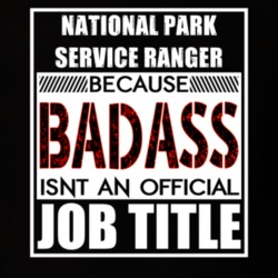 National Park Service Ranger Because Badass Official Job Title T Shirt 12690972