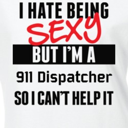 I Hate Being Sexy But I'm A 911 Dispatcher Cool Job T Shirt 18926298