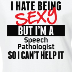 I Hate Being Sexy But I'm A Speech Pathologist Cool Job T Shirt 18938813
