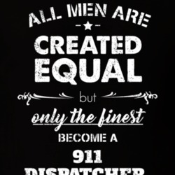 All Men Are Created Equal But Only The Finest Become A 911 Dispatcher Funny T Shirt 27070516