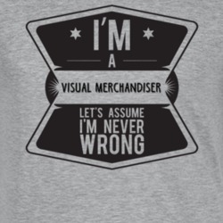 Im A Visual Merchandiser Never Wrong Job T Shirt 9195682
