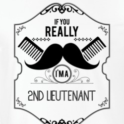 If You Really Moustache Im A 2Nd Lieutenant Job T Shirt 9238124