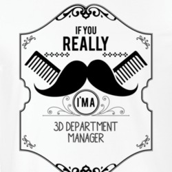 If You Really Moustache Im A 3D Department Manager Job T Shirt 9271438