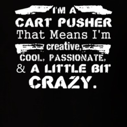 Im A Cart Pusher And A Little Bit Crazy Job T Shirt 9590072