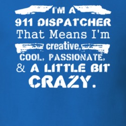 Im A 911 Dispatcher And A Little Bit Crazy Job T Shirt 9593219