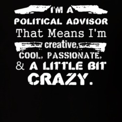 Im A Political Advisor And A Little Bit Crazy Job T Shirt 9597322