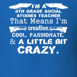 Im A 8Th Grade Social Studies Teacher And A Little Bit Crazy Job T Shirt 9601887