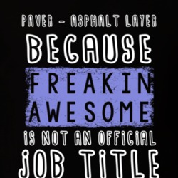 Freakin Awesome Paver - Asphalt Layer Popular Job T Shirt 9697752