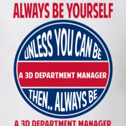 3D Department Manager Always Be Yourself Unless T Shirt 9922022