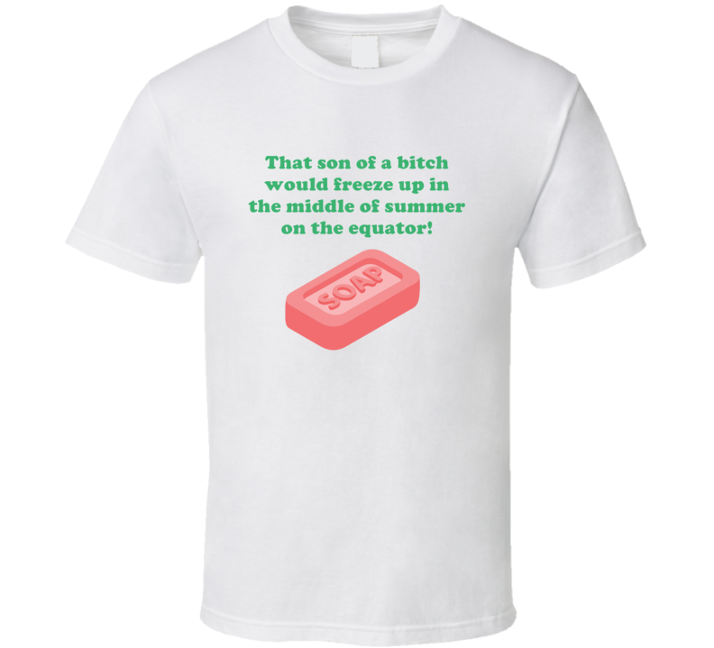 Freeze Up Christmas Story Retro Movie Quote Soap Bar Gift T Shirt Freeze Up Christmas Story Retro Movie Quote Soap Bar Gift T Shirt