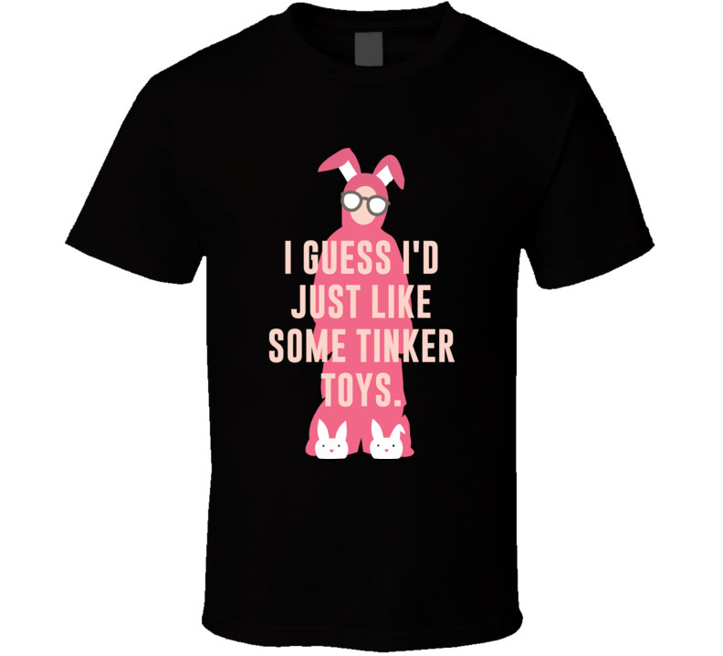 Tinker Toys Christmas Story Retro Movie Quote Bunny Costume T Shirt