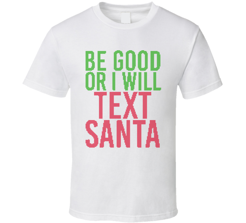 Be Good Or I Will Text Santa Funny Christmas Ugly Sweater Stitched Loo Be Good Or I Will Text Santa Funny Christmas Ugly Sweater Stitched Loo