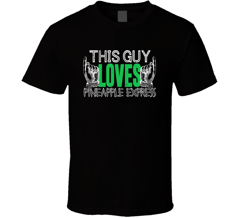 Pineapple Express This Guy Loves Weed Strain Pot Cannabis Marijuana St