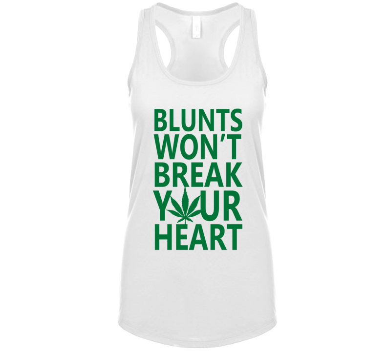 Blunts Wont Break Your Heart Cannabis Marijuana Smokers Womens Tanktop Blunts Wont Break Your Heart Cannabis Marijuana Smokers Womens Tanktop