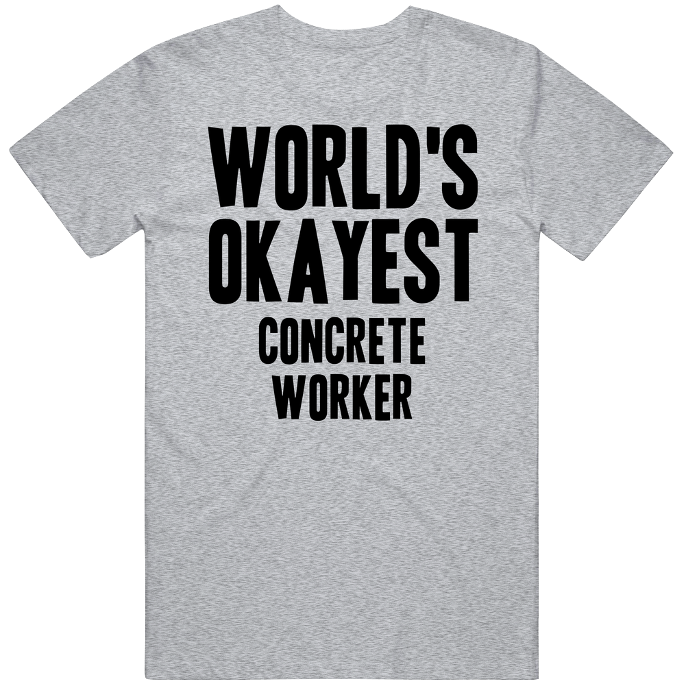 Worlds Okayest Concrete Worker Job T Shirt Worlds Okayest Concrete Worker Job T Shirt