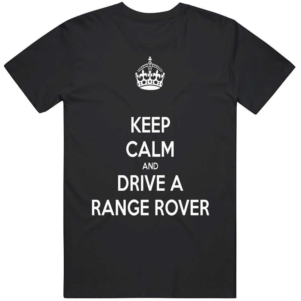Keep Calm And Drive A Range Rover Cotton T Shirt