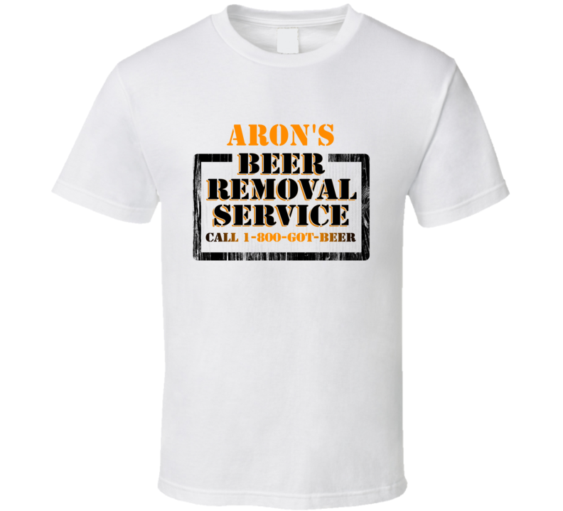 Aron's Beer Removal Service Name T Shirt