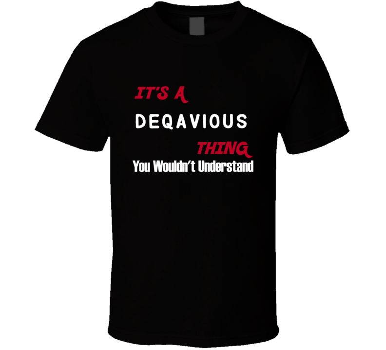 Deqavious Its A Thing You Wouldnt Understand T Shirt Deqavious Its A Thing You Wouldnt Understand T Shirt